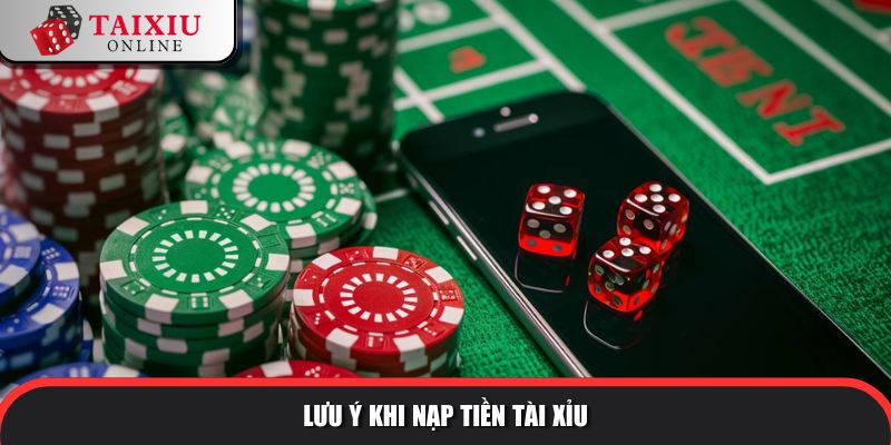 nap tien tai xiu 3 167 Lưu ý khi nạp tiền vào game tài xỉu