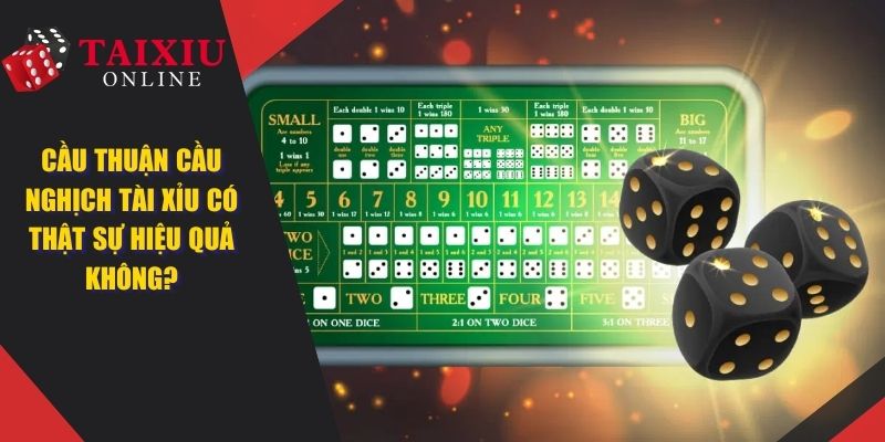 Cầu Thuận Cầu Nghịch Tài Xỉu Liệu Có Thật Sự Hiệu Quả Không?