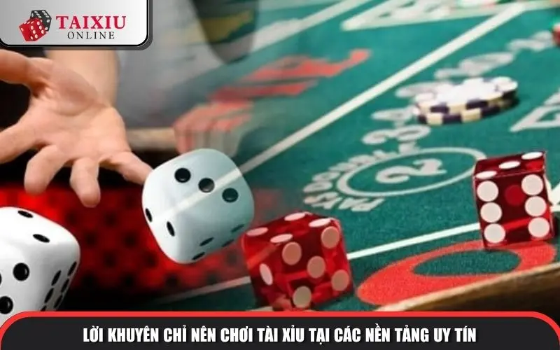 loi khuyen chi nen choi tai xiu tai nen tang uy tin 1338 Lời khuyên chỉ nên chơi Tài Xỉu tại các nền tảng uy tín
