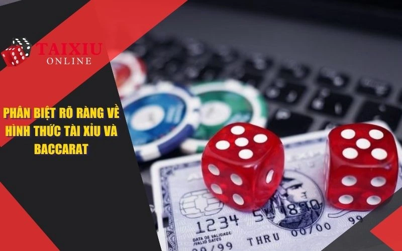 phan biet ro rang ve hinh thuc tai xiu va baccarat 1386 Phân biệt rõ ràng về hình thức tài xỉu và baccarat