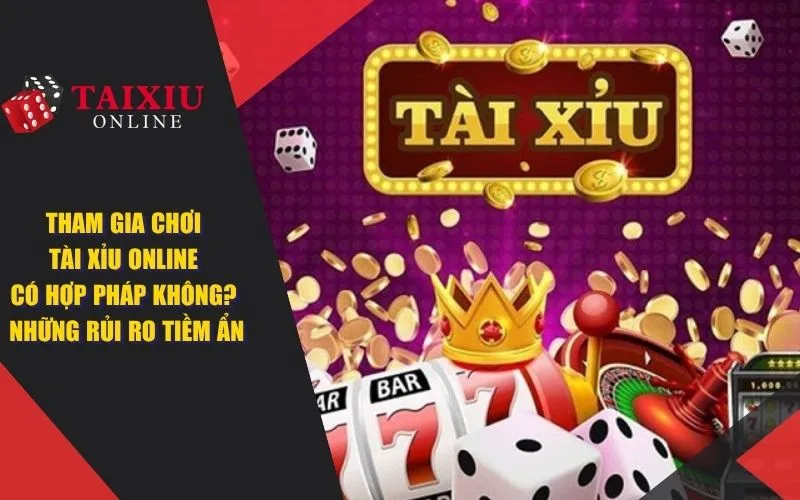 tham gia choi tai xiu online co hop phap khong nhung rui ro tiem an 1326 Tham gia chơi tài xỉu online có hợp pháp không? Những rủi ro tiềm ẩn